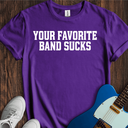 Your Favorite Band Sucks (I) T-Shirt