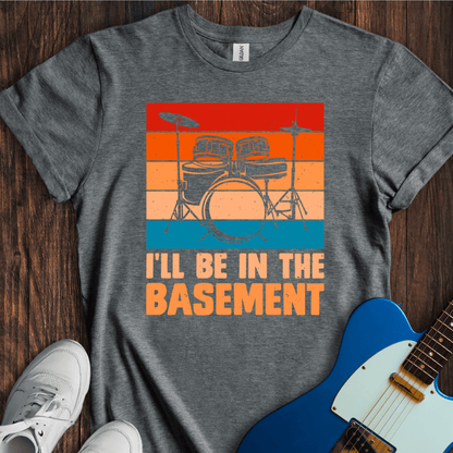 I'll Be In The Basement T-Shirt