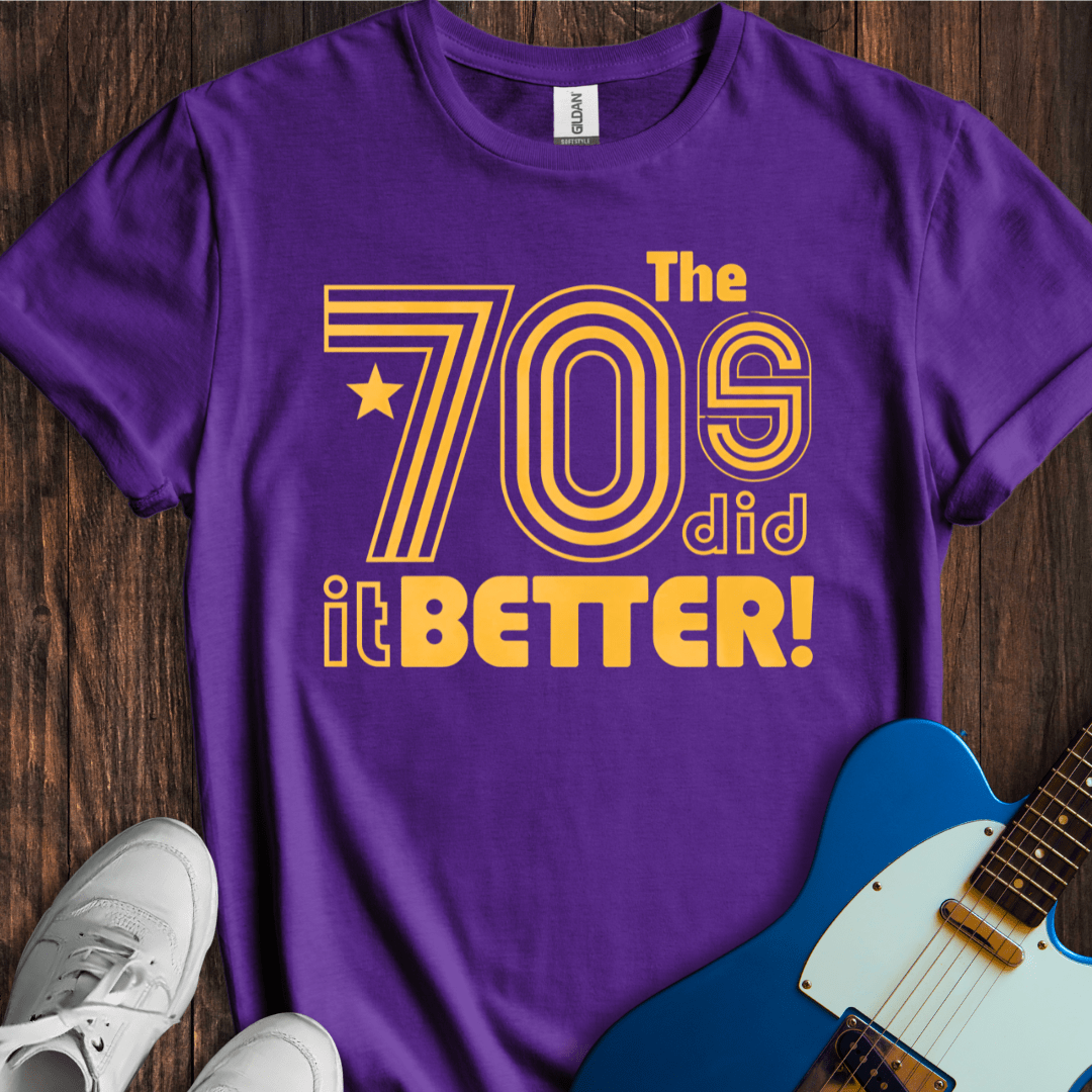 The 70's Did It Better! T-Shirt