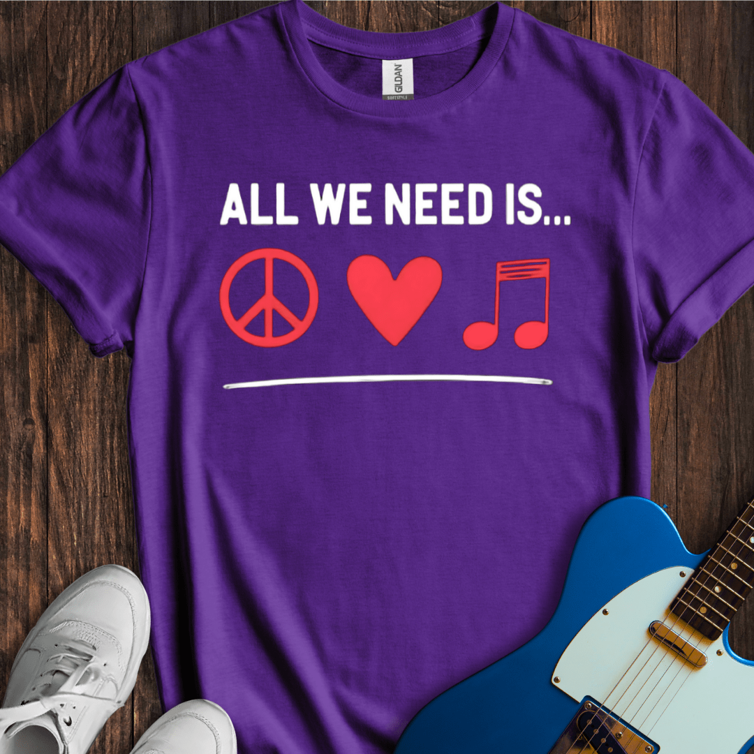 All We Need Is... T-Shirt