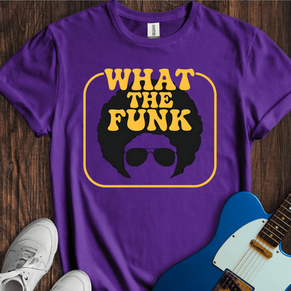 What The Funk T-Shirt