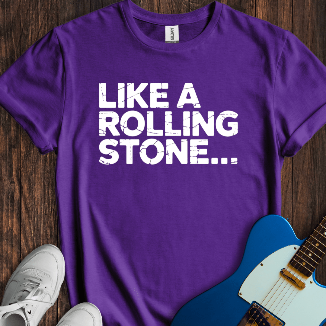 Like A Rolling Stone... T-Shirt