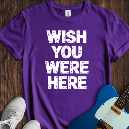 Wish You Were Here T-Shirt