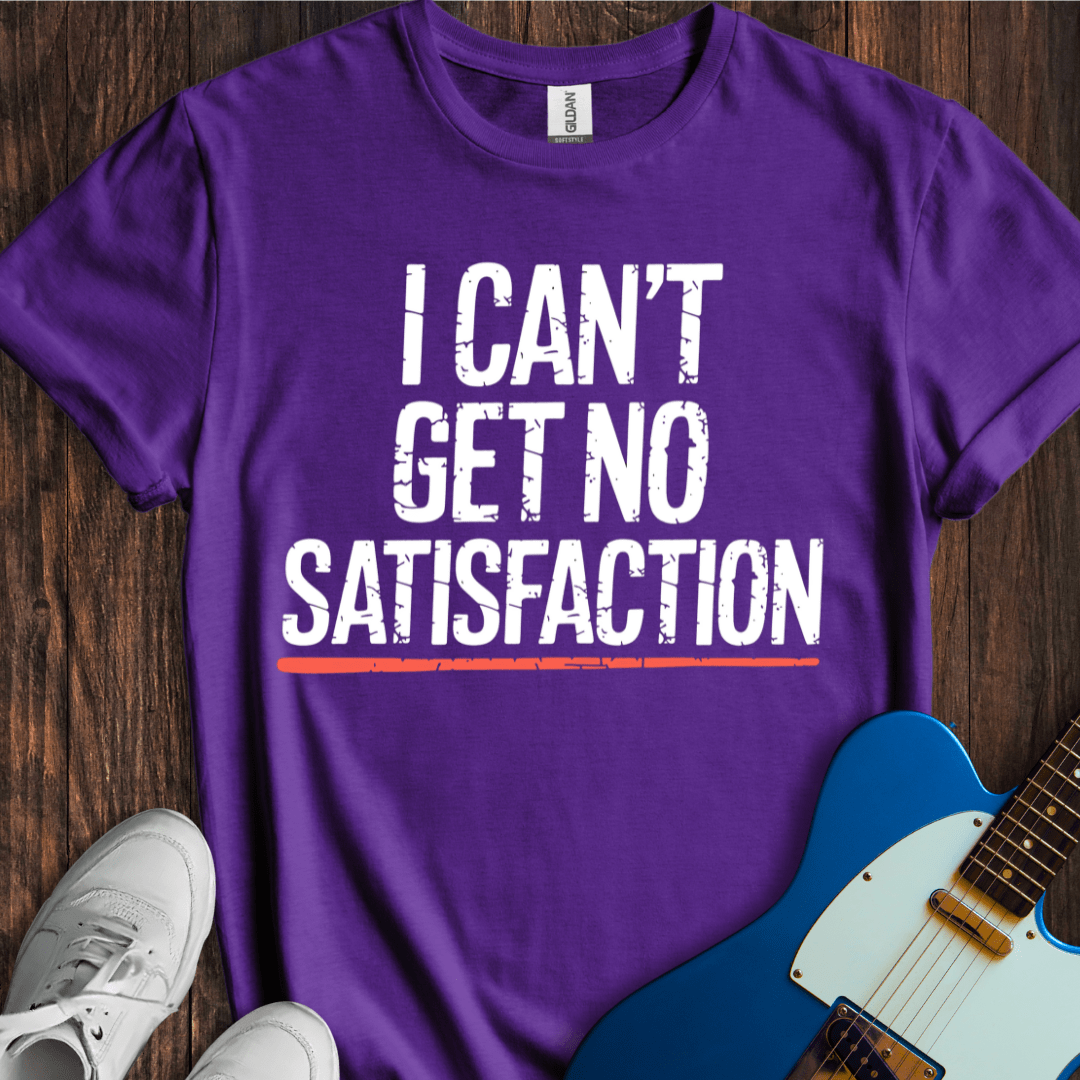 I Can't Get No Satisfaction T-Shirt