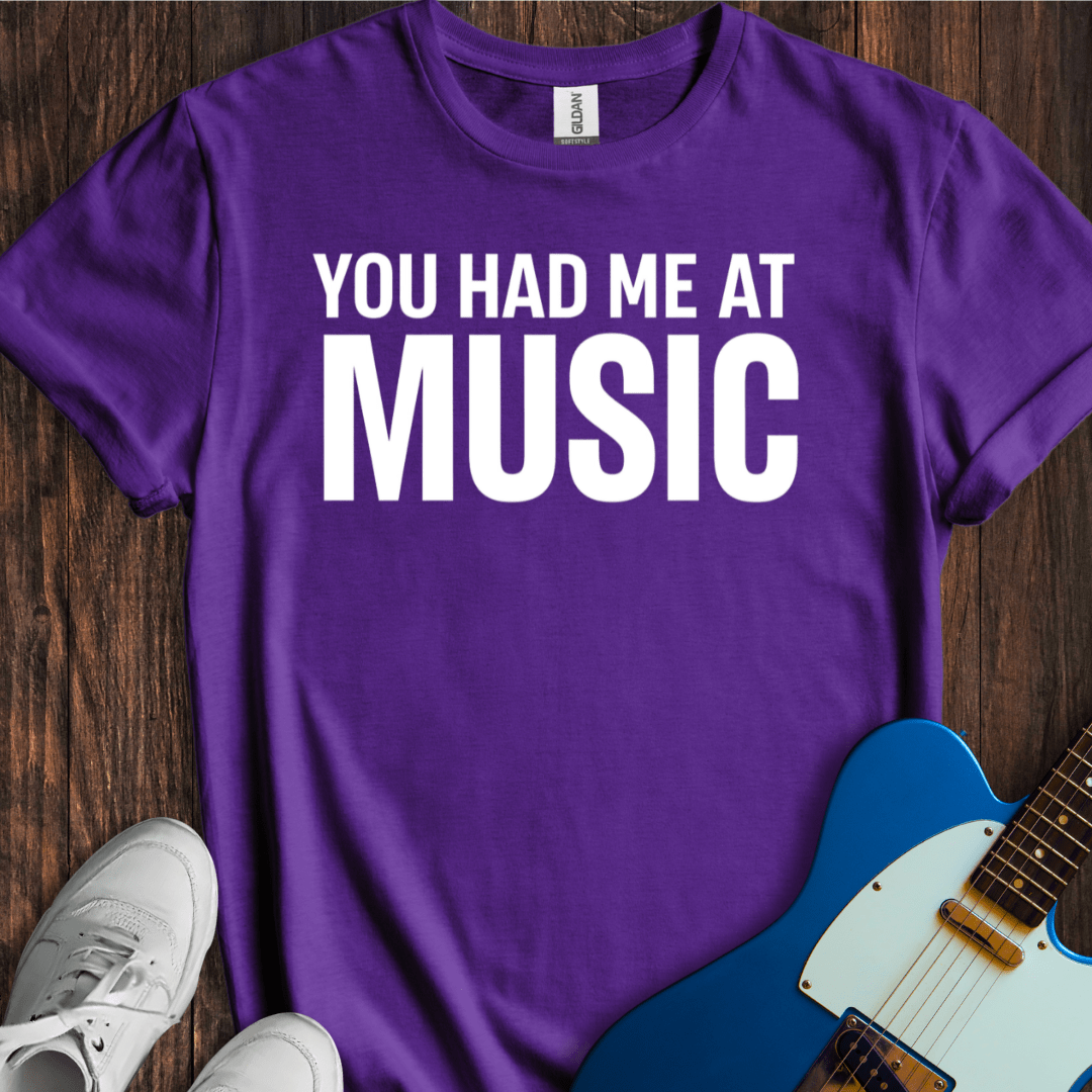 You Had Me At Music T-Shirt