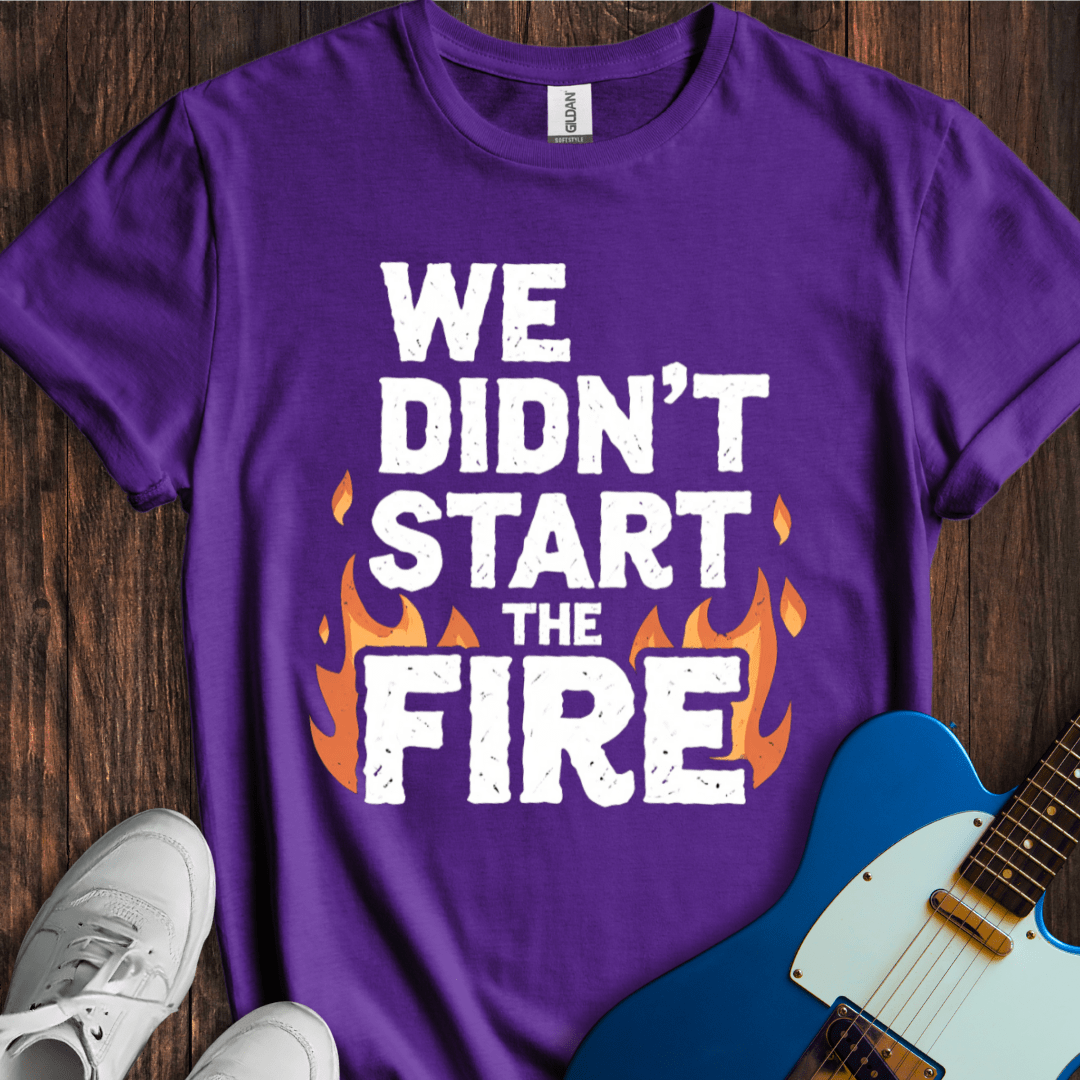 We Didn't Start The Fire T-Shirt