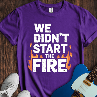 We Didn't Start The Fire T-Shirt