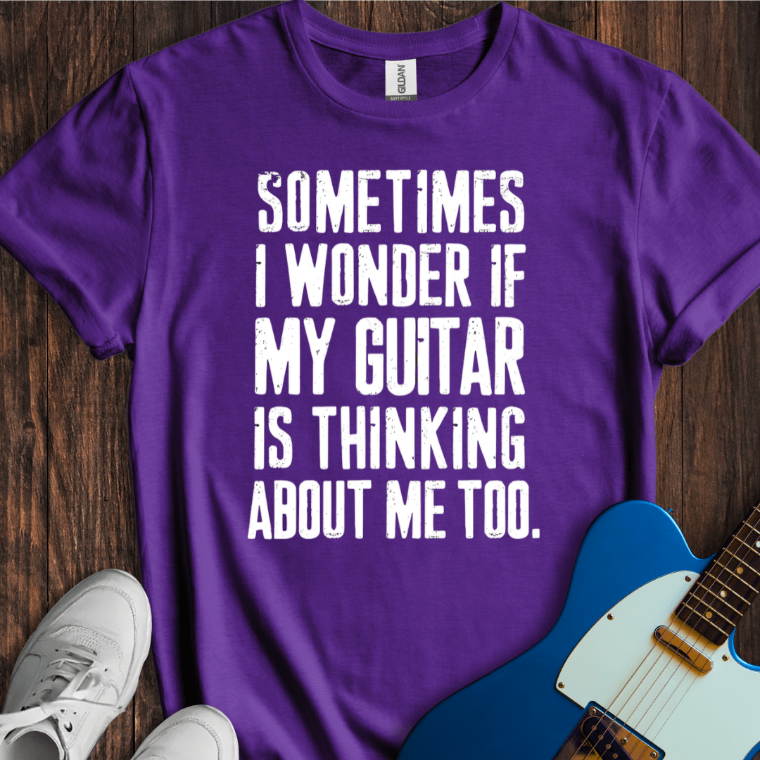 Sometimes I Wonder If My Guitar... T-Shirt