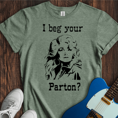 I Beg Your Parton? T-Shirt