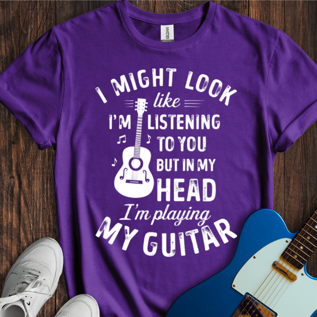 I Might Look Like I'm Listening... T-Shirt