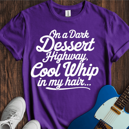 On A Dark Dessert Highway... T-Shirt