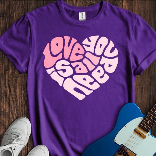 Love Is All You Need T-Shirt