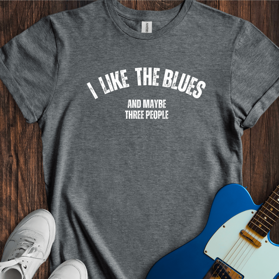 I Like The Blues (And Maybe Three People) T-Shirt