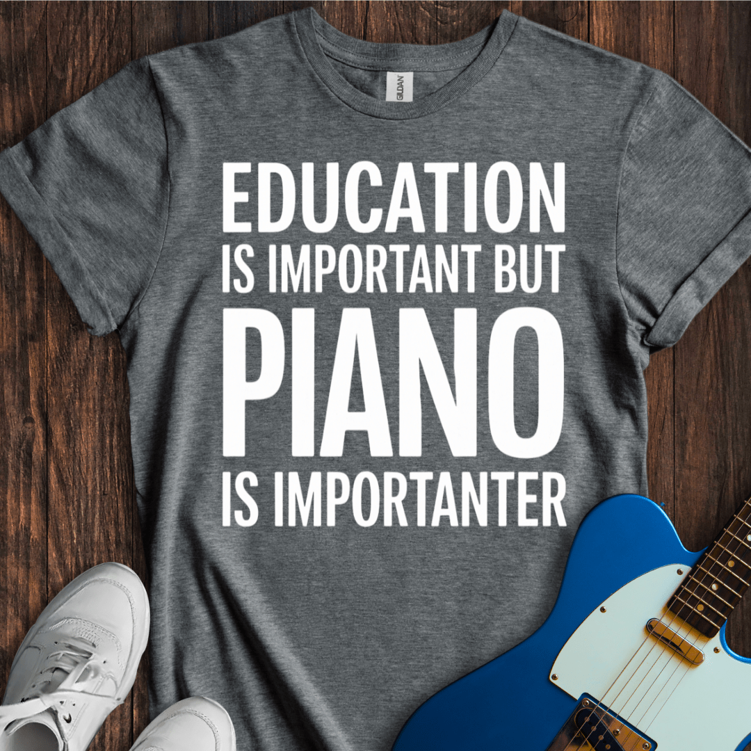 Education Is Important, But... (Piano) T-Shirt