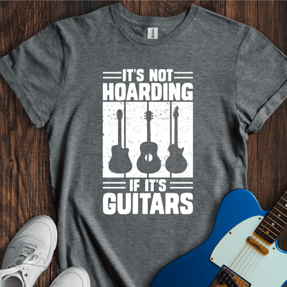 It's Not Hoarding If It's Guitars T-Shirt