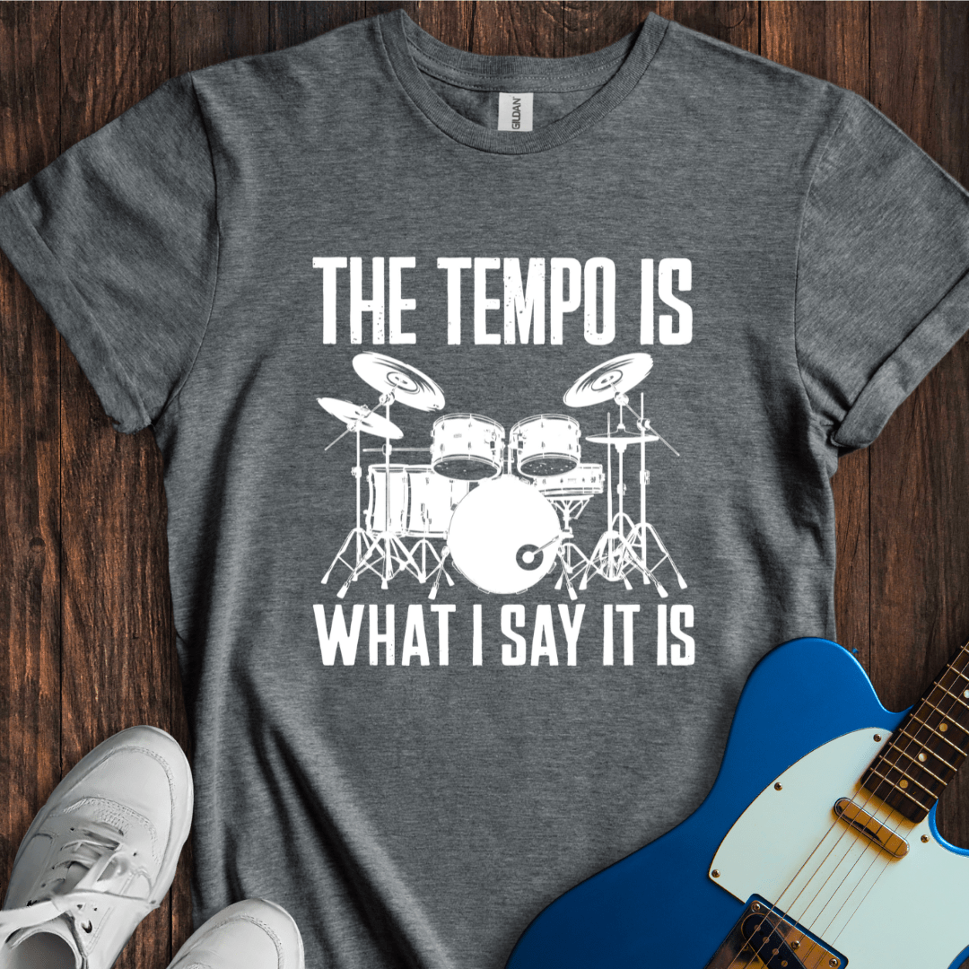 The Tempo Is What I Say It Is T-Shirt