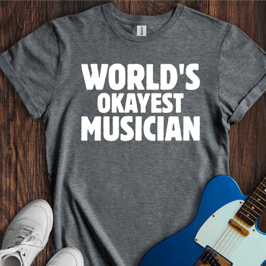 World's Okayest Musician T-Shirt