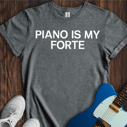 Piano Is My Forte T-Shirt