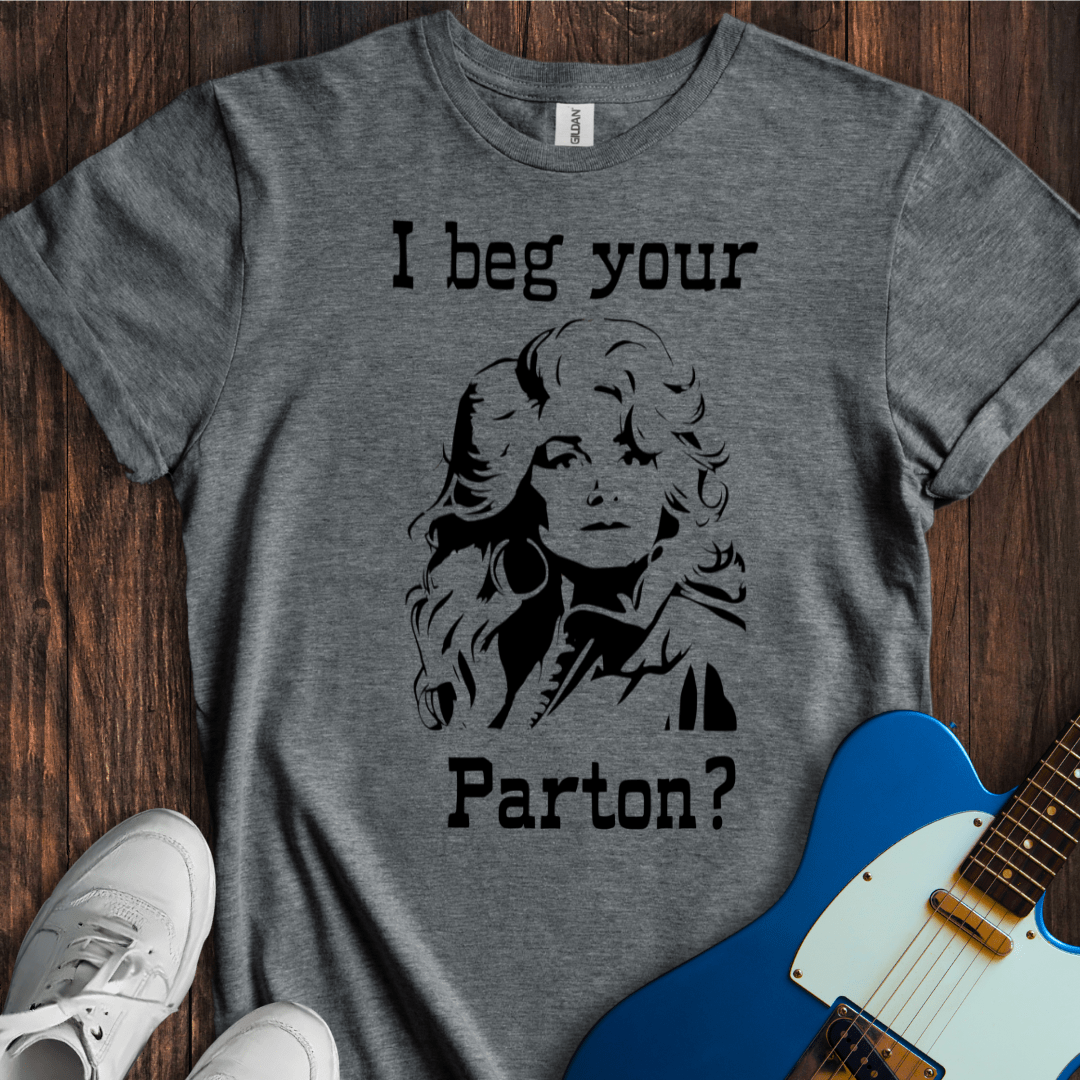 I Beg Your Parton? T-Shirt