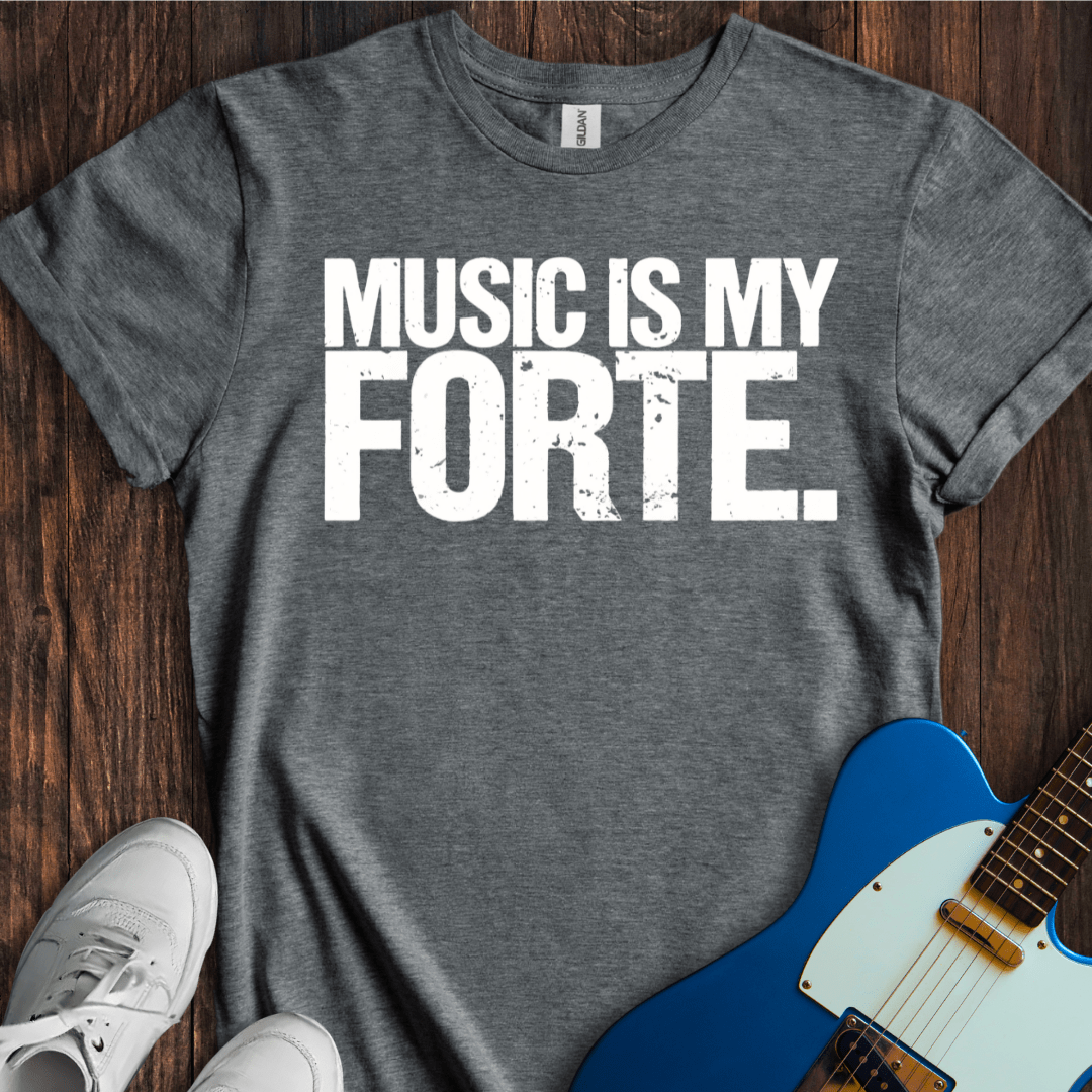 Music Is My Forte T-Shirt