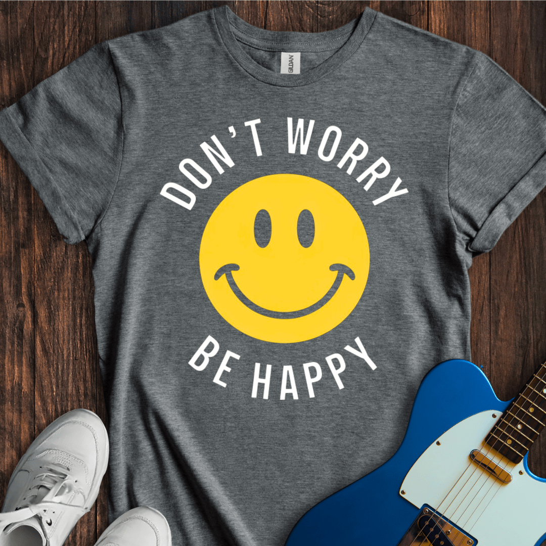 Don't Worry Be Happy T-Shirt