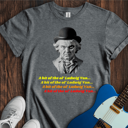 A Bit Of The Ol' Ludwig Van... T-Shirt