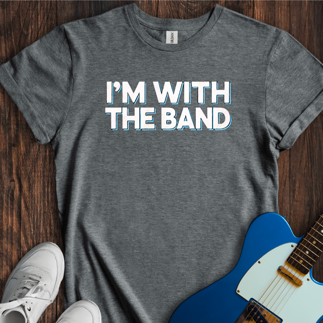 I'm With The Band (I) T-Shirt