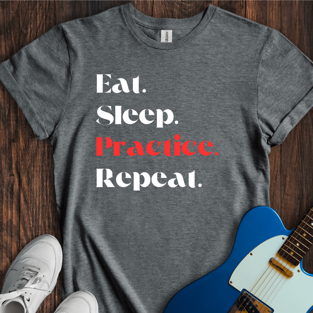 Eat. Sleep. Practice. Repeat. T-Shirt