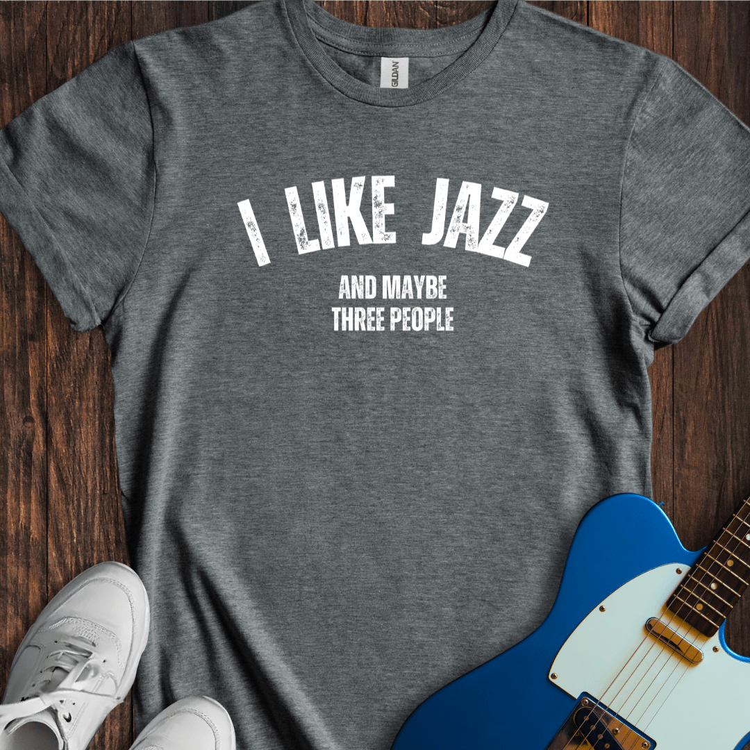 I Like Jazz (And Maybe Three People) T-Shirt