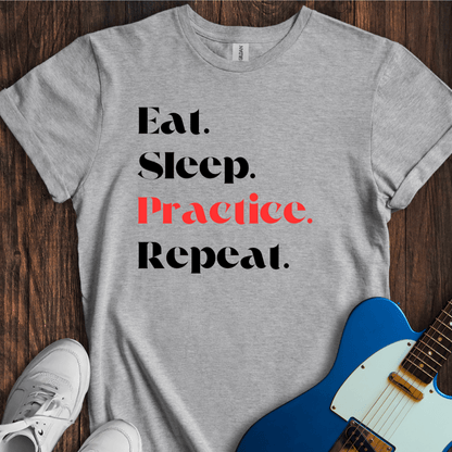 Eat. Sleep. Practice. Repeat. T-Shirt