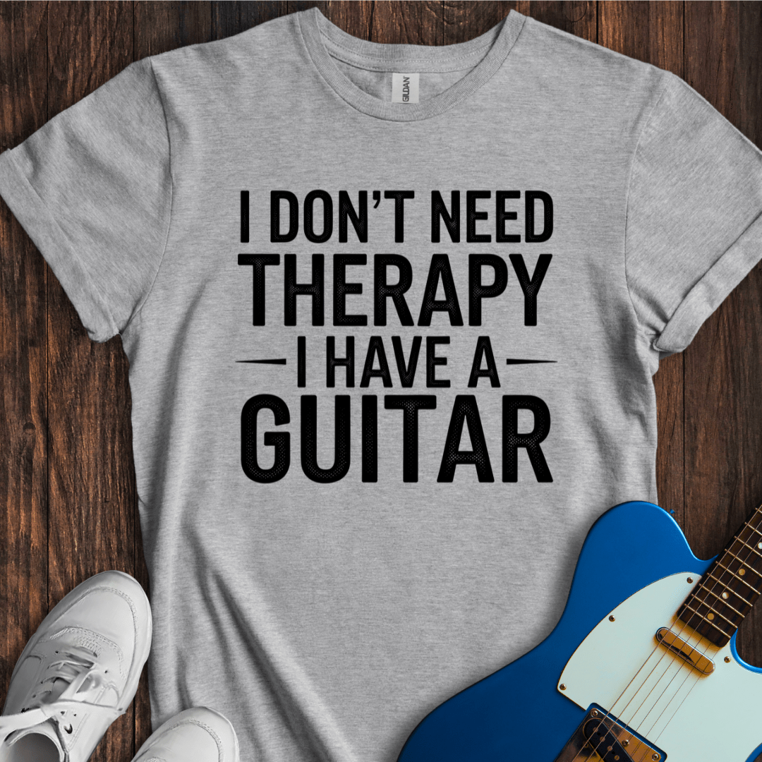 I Don't Need Therapy... (Guitar) T-Shirt