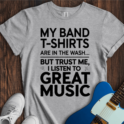 My Band T-Shirts Are In The Wash... T-Shirt