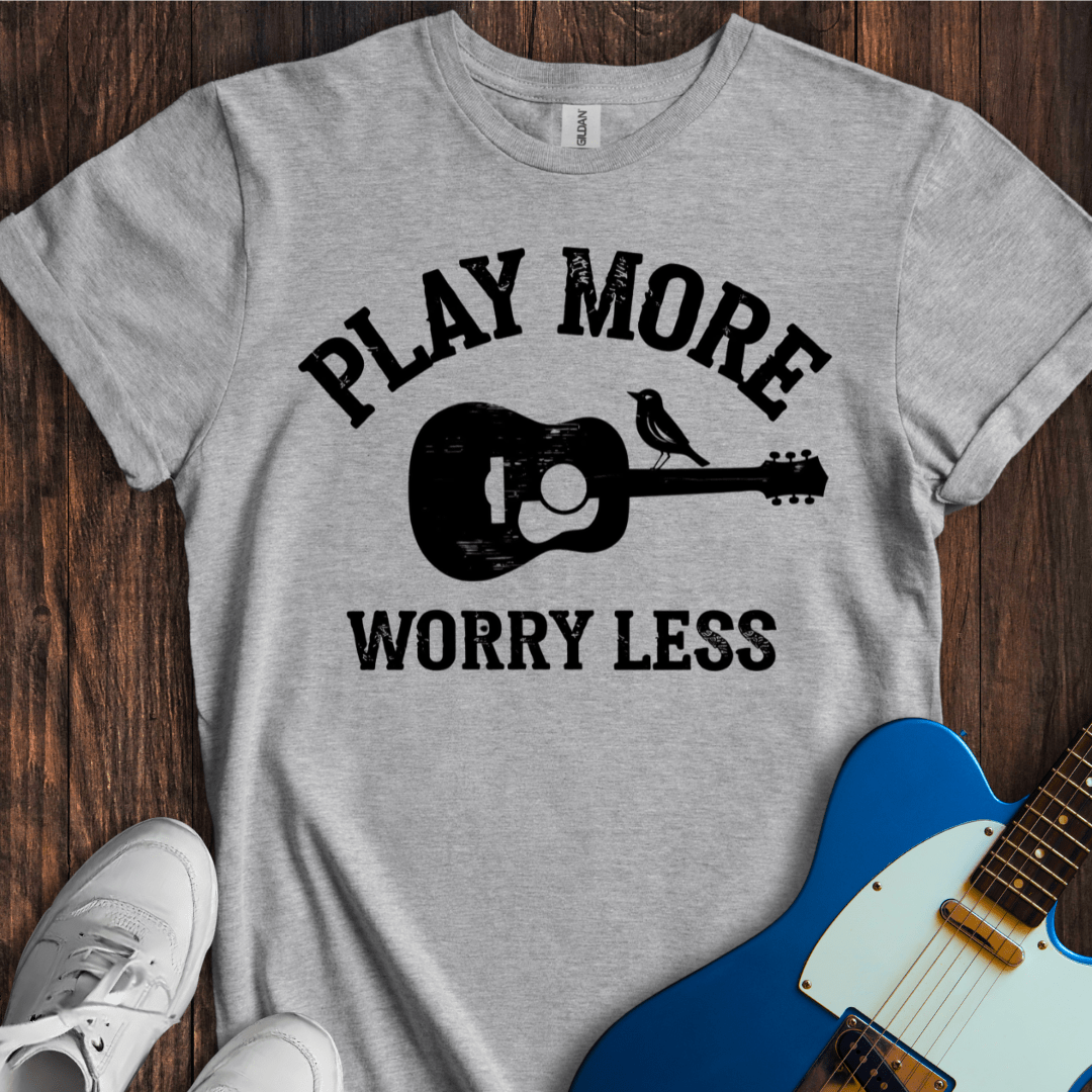 Play More, Worry Less T-Shirt