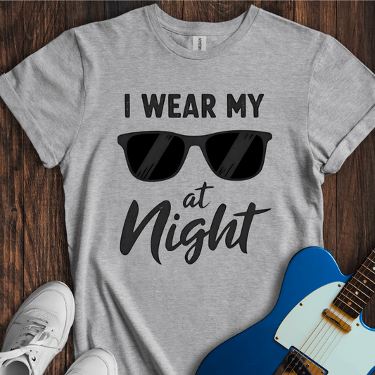 I Wear My Sunglasses At Night T-Shirt