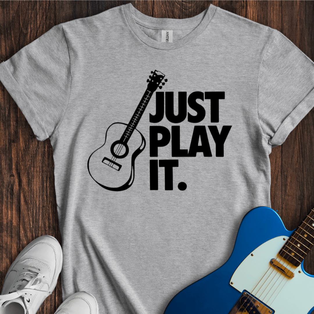 Just Play It T-Shirt