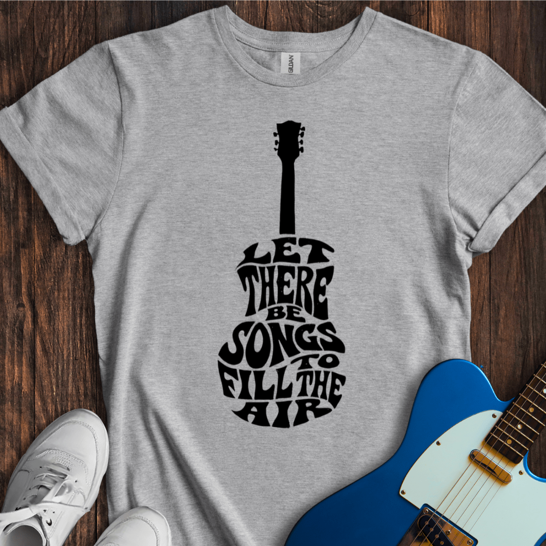 Let There Be Songs... T-Shirt