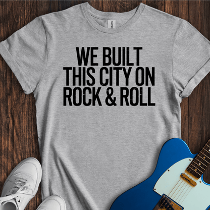 We Built This City On Rock & Roll T-Shirt