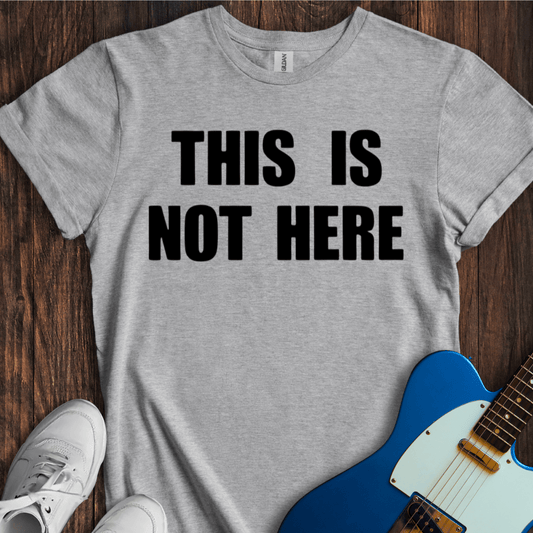 This Is Not Here T-Shirt