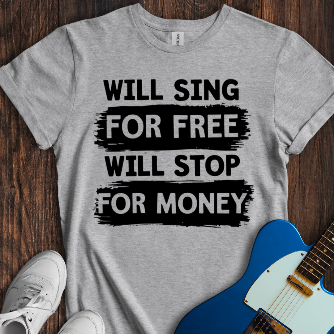 Will Sing For Free... T-Shirt