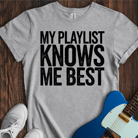 My Playlist Knows Me Best T-Shirt