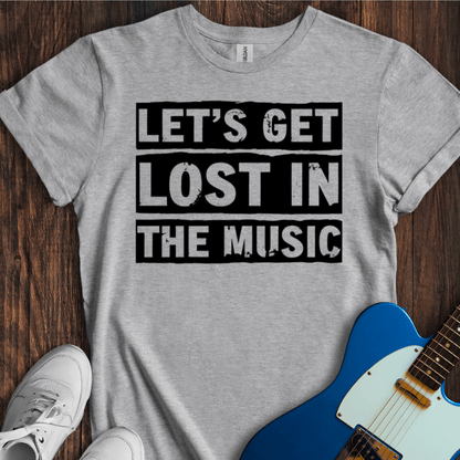 Get Lost In The Music T-Shirt