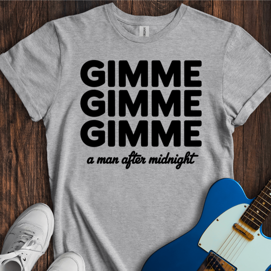 Gimme Gimme Gimme... T-Shirt