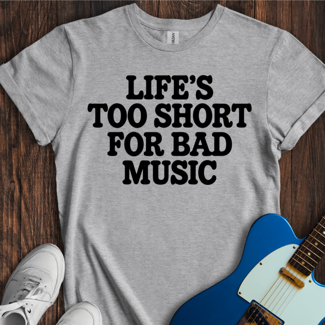 Life's Too Short... T-Shirt