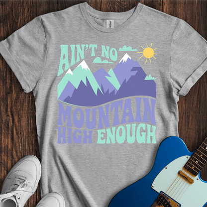 Ain't No Mountain High Enough T-Shirt