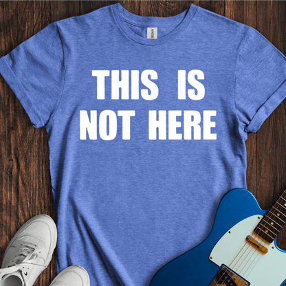 This Is Not Here T-Shirt