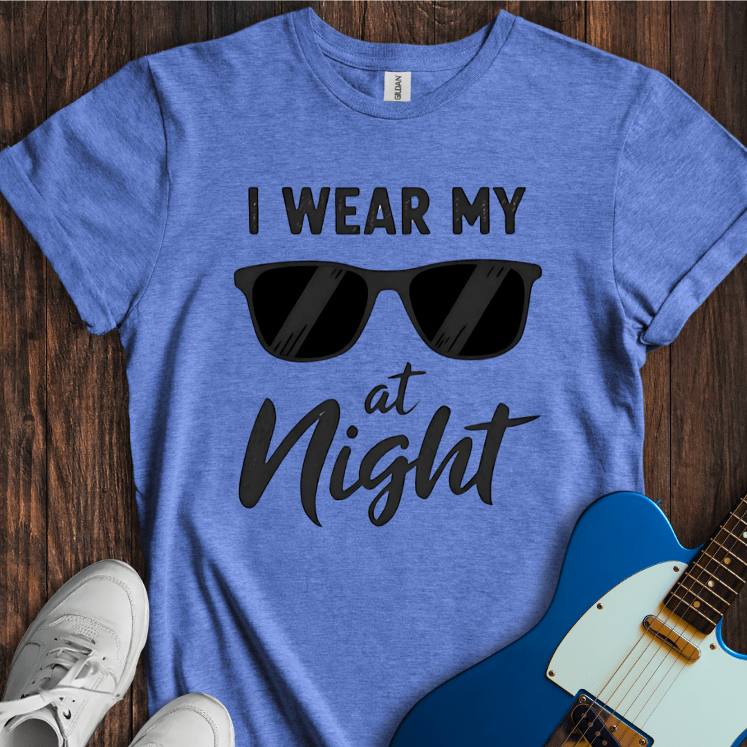 I Wear My Sunglasses At Night T-Shirt