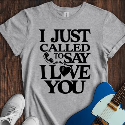 I Just Called To Say I Love You T-Shirt