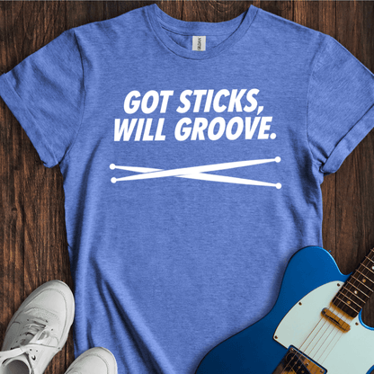 Got Sticks, Will Groove T-Shirt