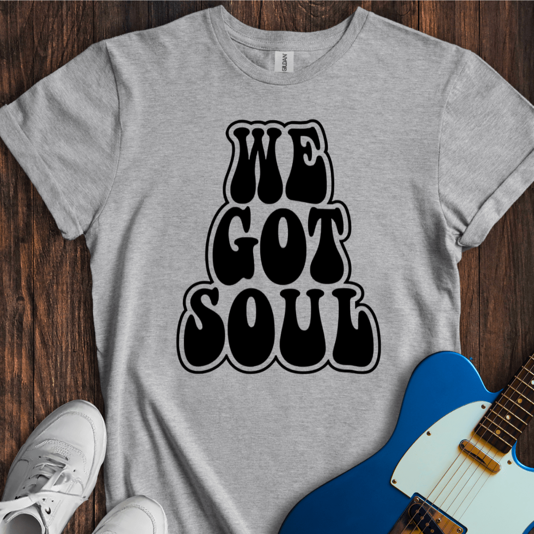 We Got Soul T-Shirt