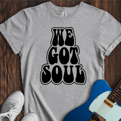 We Got Soul T-Shirt